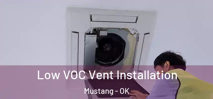  Low VOC Vent Installation Mustang - OK